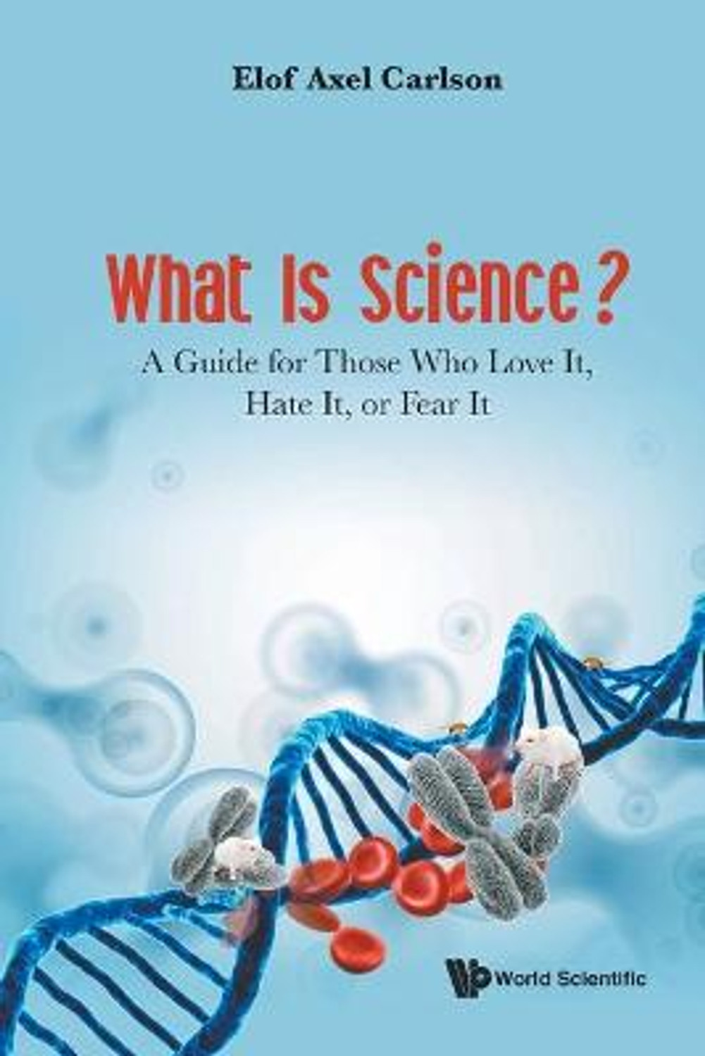 What Is Science?: A Guide for Those Who Love It, Hate It, or Fear It by ...