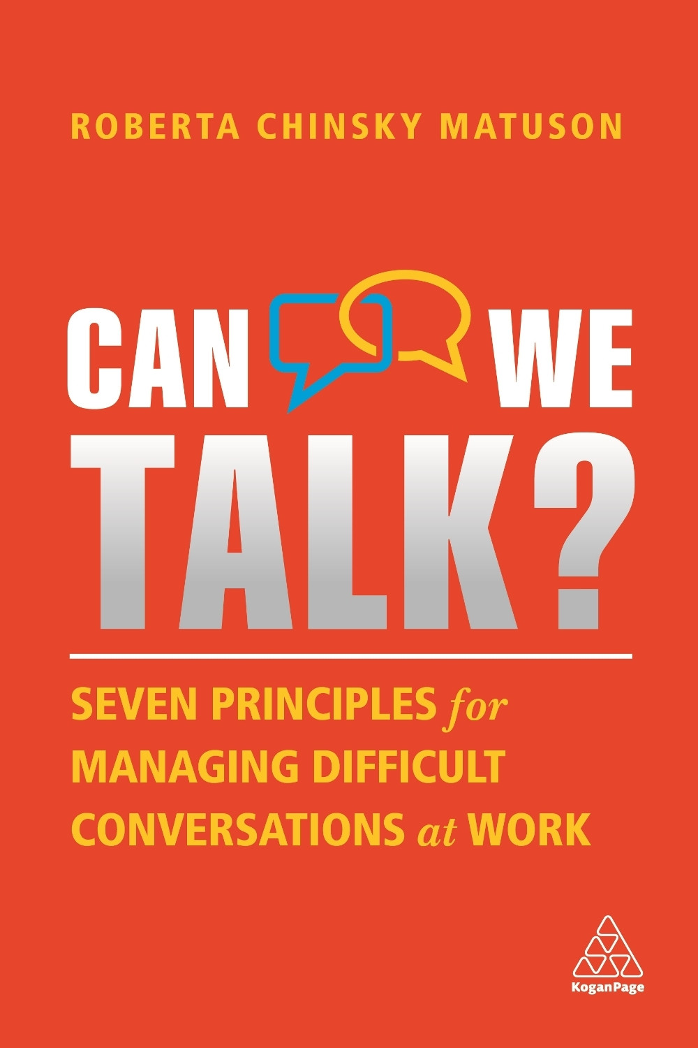 Can We Talk?: Seven Principles for Managing Difficult Conversations at Work by The Conversation Equation Roberta Chinsky Matuson