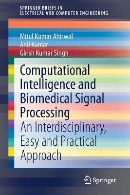 Computational Intelligence and Biomedical Signal Processing: An Interdisciplinary, Easy and Practical Approach by Mitul Kumar Ahirwal 9783030670979