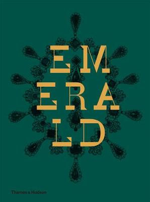 Emerald: Twenty-one Centuries of Jewelled Opulence and Power by Jonathan Self