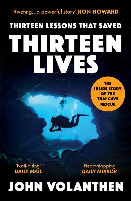 Thirteen Lessons that Saved Thirteen Lives: The Thai Cave Rescue by John Volanthen