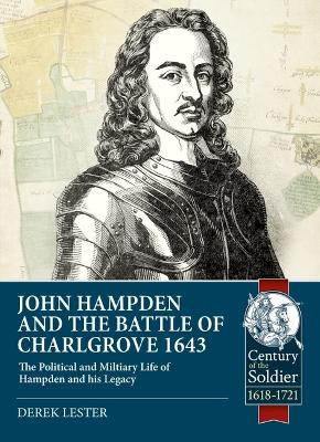 John Hampden and the Battle of Chalgrove: The Political and Military Life of Hampden and His Legacy by Derek Lester