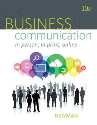 Business Communication: In Person, In Print, Online by Amy Newman