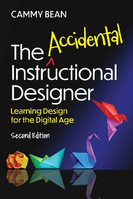 The Accidental Instructional Designer, 2nd edition: Learning Design for the Digital Age by Cammy Bean