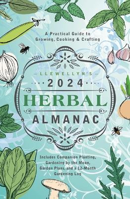 Llewellyn's 2024 Herbal Almanac: A Practical Guide to Growing, Cooking & Crafting by Llewellyn Worldwide, Ltd