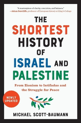 The Shortest History of Israel and Palestine: From Zionism to Intifadas and the Struggle for Peace by Michael Scott-Baumann 9781615199501