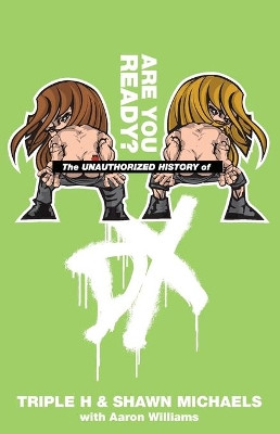 The Unauthorized History of DX: Are You Ready by Triple H