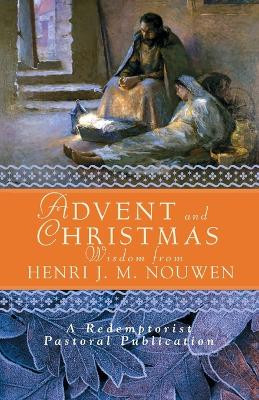 Advent and Christmas Wisdom from Henri J.M. Nouwen: Daily Scripture and Prayers Together with Nouwen's Own Words by Henri J. M. Nouwen