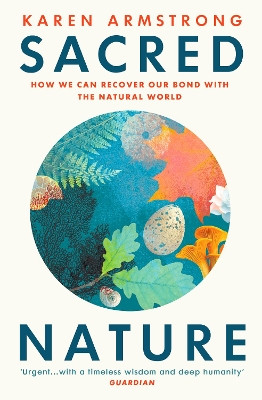 Sacred Nature: How we can recover our bond with the natural world by Karen Armstrong 9781529114799