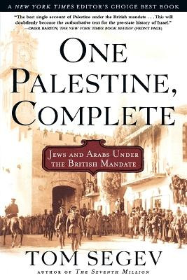 One Palestine, Complete: Jews and Arabs Under the British Mandate by Tom Segev 9780805065879