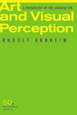 Art and Visual Perception, Second Edition: A Psychology of the Creative Eye by Rudolf Arnheim 9780520243835