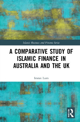 A Comparative Study of Islamic Finance in Australia and the UK by Imran Lum 9780367271077