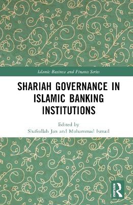 Shariah Governance in Islamic Banking Institutions by Shafiullah Jan 9781032350011