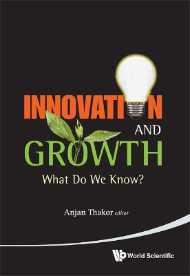Innovation And Growth: What Do We Know? by Anjan Thakor 9789814343534
