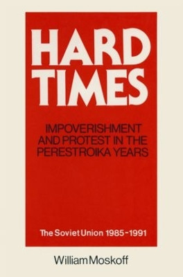 Hard Times: Impoverishment and Protest in the Perestroika Years - Soviet Union, 1985-91: A Guide for Fellow Adventurers by William Moskoff 9781563242137