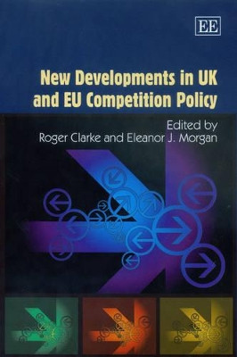 New Developments in UK and EU Competition Policy by Roger Clarke 9781845421229