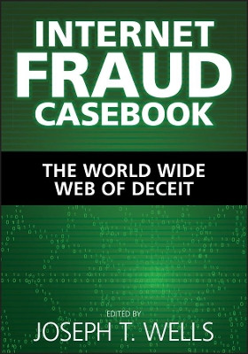 Internet Fraud Casebook: The World Wide Web of Deceit by Joseph T. Wells 9780470643631