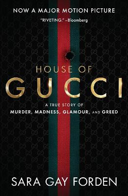 The House of Gucci [Movie Tie-in] UK: A Sensational Story of Murder, Madness, Glamour, and Greed by Sara G Forden