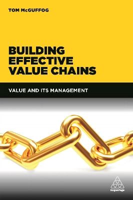 Building Effective Value Chains: Value and its Management by Tom McGuffog 9780749473761