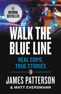 Walk the Blue Line: Real Cops, True Stories by James Patterson 9781538710869