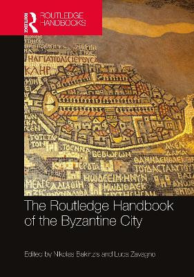 The Routledge Handbook of the Byzantine City: From Justinian to Mehmet II (ca. 500 - ca.1500) by Nikolas Bakirtzis 9780367196790