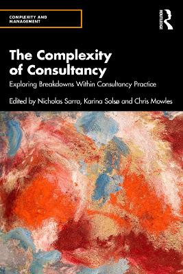 The Complexity of Consultancy: Exploring Breakdowns Within Consultancy Practice by Nicholas Sarra