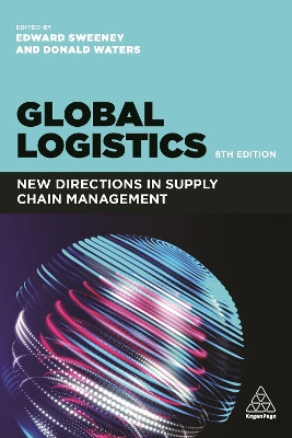Global Logistics: New Directions in Supply Chain Management by Professor Edward Sweeney 9781398600027