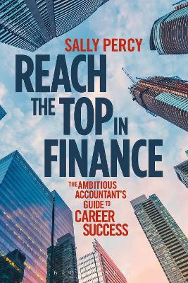 Reach the Top in Finance: The Ambitious Accountant's Guide to Career Success by Sally Percy