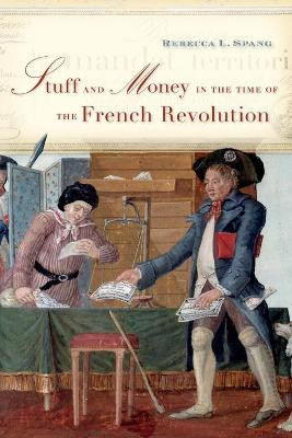 Stuff and Money in the Time of the French Revolution by Rebecca L. Spang