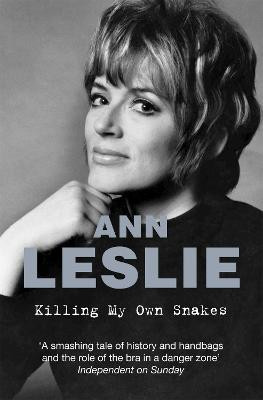 Killing My Own Snakes: A Memoir by Ann Leslie
