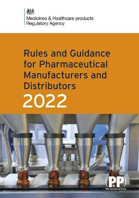 Rules and Guidance for Pharmaceutical Manufacturers and Distributors (Orange Guide) 2022 2021 by Medicines and Healthcare Products Regulatory Agency