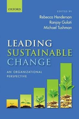 Leading Sustainable Change: An Organizational Perspective by Rebecca M. Henderson