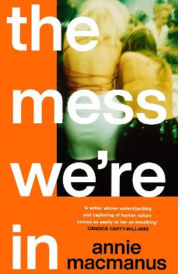 The Mess We're In: From the Sunday Times bestselling author of Mother Mother by Annie Macmanus