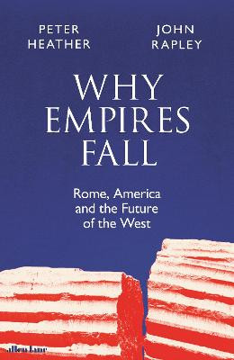Why Empires Fall: Rome, America and the Future of the West by John Rapley