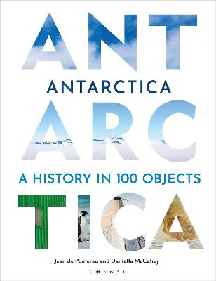 Antarctica: A History in 100 Objects by Dr Jean de Pomereu