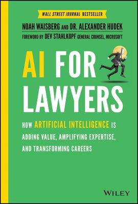 AI For Lawyers – How Artificial Intelligence is Adding Value, Amplifying Expertise, and Transforming Careers by N Waisberg