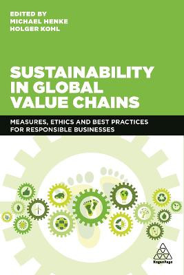 Sustainability in Global Value Chains: Measures, Ethics and Best Practices for Responsible Businesses by Michael Henke