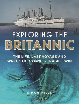 Exploring the Britannic by Simon Mills