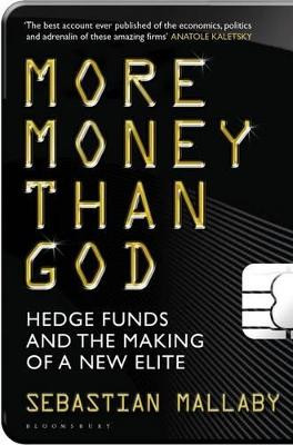 More Money Than God: Hedge Funds and the Making of the New Elite by Sebastian Mallaby