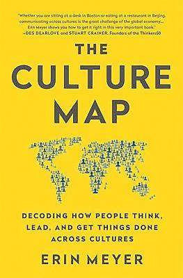 The Culture Map: Decoding How People Think, Lead, and Get Things Done Across Cultures by Erin Meyer