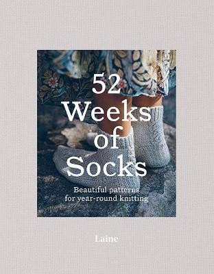 52 Weeks of Socks: Beautiful patterns for year-round knitting by Laine