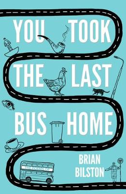You Took the Last Bus Home: The Poems of Brian Bilston by Brian Bilston