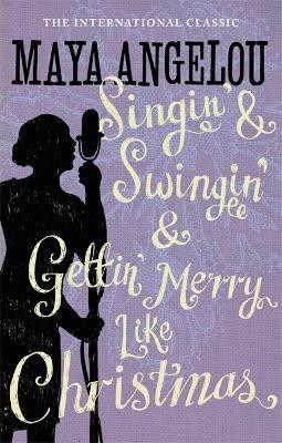 Singin' & Swingin' and Gettin' Merry Like Christmas by Maya Angelou