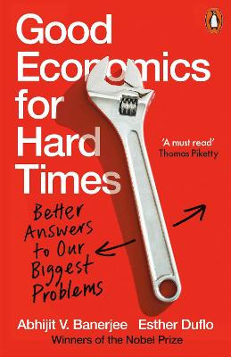 Good Economics for Hard Times: Better Answers to Our Biggest Problems by Abhijit V. Banerjee