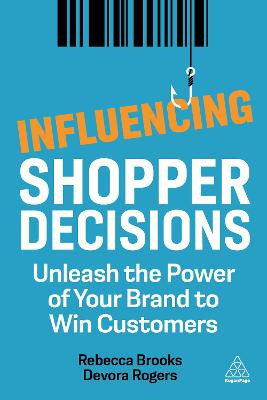 Influencing Shopper Decisions: Unleash the Power of Your Brand to Win Customers by Rebecca Brooks