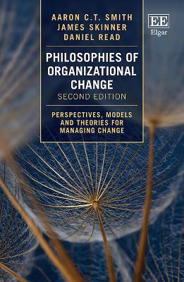 Philosophies of Organizational Change: Perspectives, Models and Theories for Managing Change by Aaron C.T. Smith