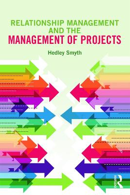 Relationship Management and the Management of Projects by Hedley Smyth