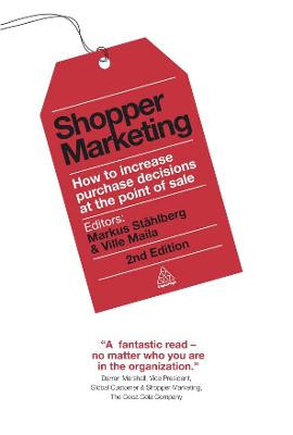 Shopper Marketing: How to Increase Purchase Decisions at the Point of Sale by Markus Stahlberg