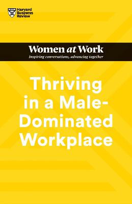 Thriving in a Male-Dominated Workplace (HBR Women at Work Series) by Harvard Business Review