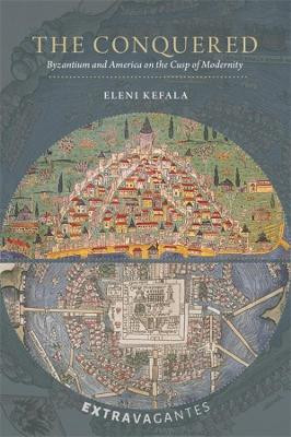 The Conquered - Byzantium and America on the Cusp of Modernity by Eleni Kefala